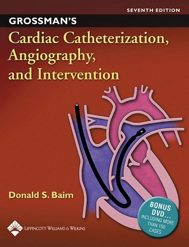 By Donald S. Baim - Grossman's Cardiac Catheterization, Angiography, and Intervention: 7th (seventh) Edition
