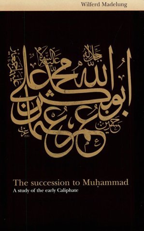 By Wilferd Madelung - The Succession to Muhammad: A Study of the Early Caliphate: 1st (first) Edition