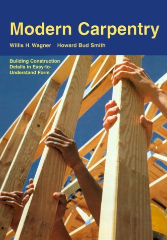 By Willis H. Wagner - Modern Carpentry: Building Construction Details in Easy-to-Understand Form