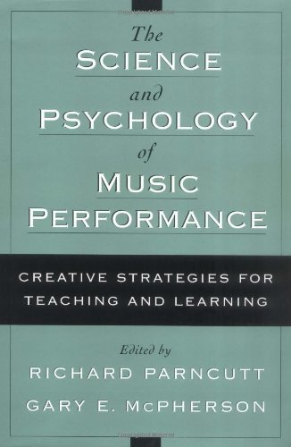 By Richard Parncutt - The Science and Psychology of Music Performance: Creative Strategies for Teaching and Learning: 1st (first) Edition