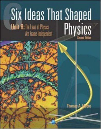 By Thomas A. Moore - Six Ideas That Shaped Physics: Unit R - Laws of Physics are Frame-Independent: 2nd (second) Edition
