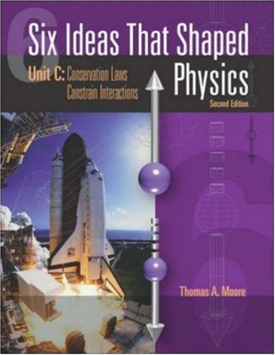 By Thomas Moore - Six Ideas That Shaped Physics: Unit C: Conservation Laws Constrain Interactions: 2nd (second) Edition