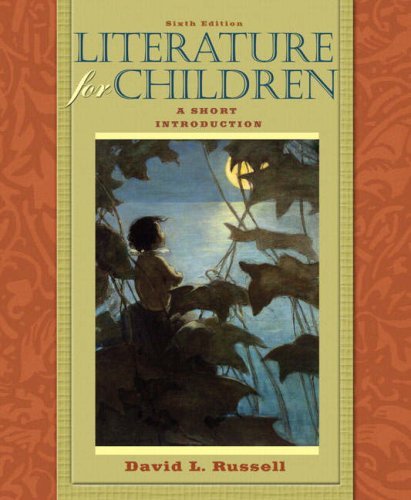 By David L. Russell - Literature for Children: A Short Introduction: 6th (sixth) Edition