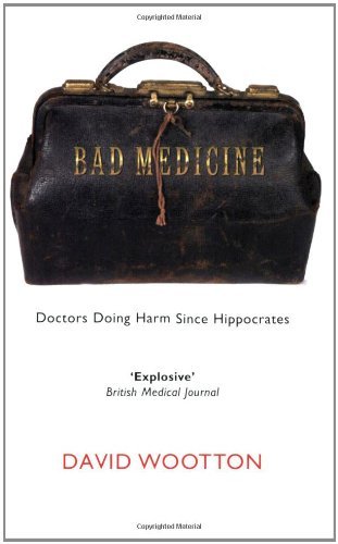 By David Wootton - Bad Medicine: Doctors Doing Harm since Hippocrates