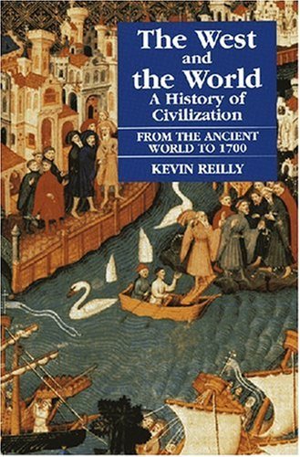By Kevin Reilly - West and the World: A History of Civilization from the Ancient World to 1700: 1st (first) Edition