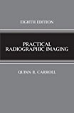 By Quinn B. Carroll - Practical Radiographic Imaging: 8th (eigth) Edition