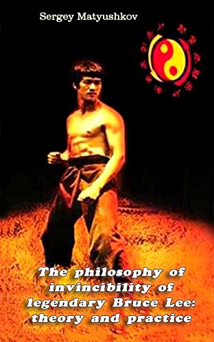 The philosophy of invincibility of legendary Bruce Lee: theory and practice