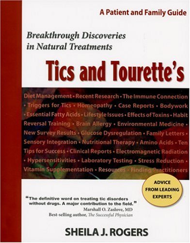 By Sheila J. Rogers - Tics and Tourette's: Breakthrough Discoveries in Natural Treatments: A Patient and Family Guide
