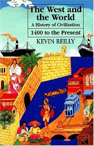By Kevin Reilly - West and the World: A History of Civilization from 1400 to Present: 3rd (third) Edition