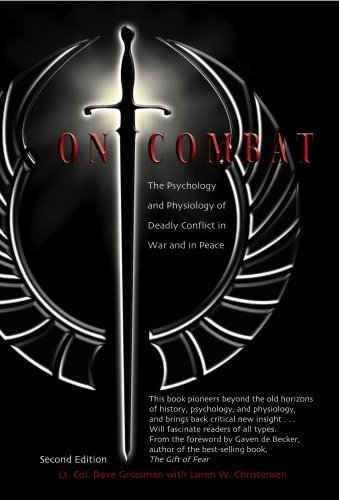 By Dave Grossman - On Combat: The Psychology and Physiology of Deadly Conflict in War and Peace: 2nd (second) Edition