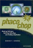 By D. Chang - Phaco Chop: Mastering Techniques, Optimizing Technology, and Avoiding Complications: 1st (first) Edition