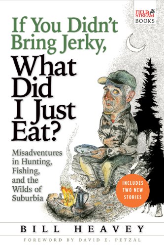 Book Cover If You Didn't Bring Jerky, What Did I Just Eat: Misadventures in Hunting, Fishing, and the Wilds of Suburbia