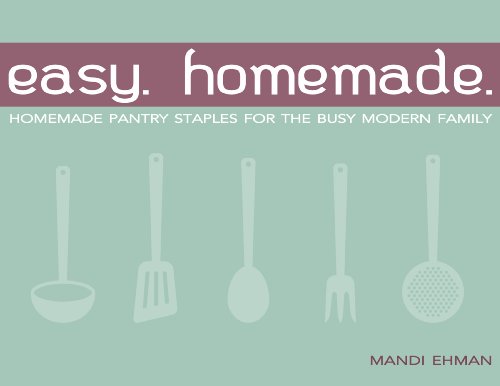 Easy Homemade: Homemade Pantry Staples for the Busy Modern Family