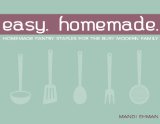 Easy Homemade: Homemade Pantry Staples for the Busy Modern Family