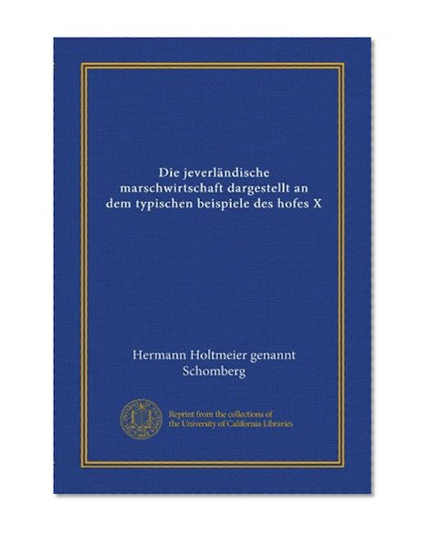 Die jeverlÃ¤ndische marschwirtschaft dargestellt an dem typischen beispiele des hofes X (German Edition)