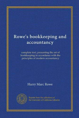 Rowe's bookkeeping and accountancy: complete text, presenting the art of bookkeeping in accordance with the principles of modern accountancy