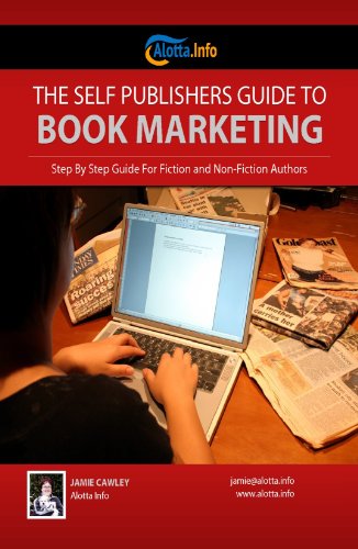 The Self Publishers Guide to Book Marketing: Step By Step Guide For Fiction and Non-Fiction Authors