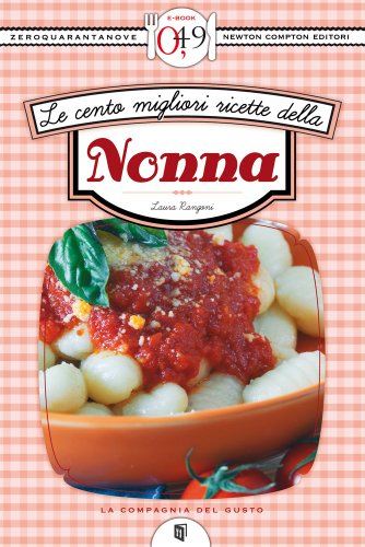 Le cento migliori ricette della nonna (eNewton Zeroquarantanove) (Italian Edition)
