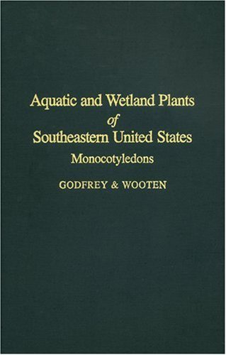 By Robert K. Godfrey - Aquatic and Wetland Plants of Southeastern United States: Monocotyledons: 1st (first) Edition