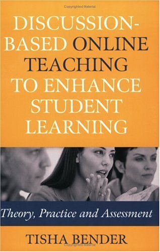 By Tisha Bender - Discussion-Based Online Teaching to Enhance Student Learning: Theory, Practice and Assessment: 1st (first) Edition