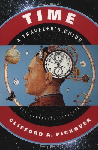 By Clifford A. Pickover - Time: A Traveler's Guide