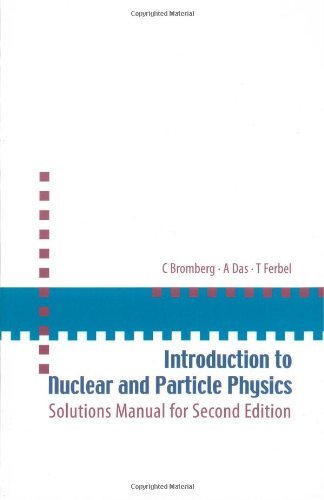 By C. Bromberg - Introduction to Nuclear and Particle Physics: Solutions Manual for Second Edition of Text by Das and Ferbel