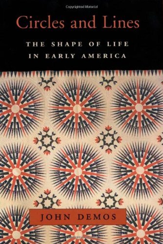 By John Demos - Circles and Lines: The Shape of Life in Early America: 1st (first) Edition