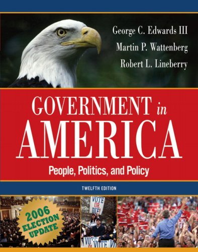 By George C. Edwards III - Government in America: People, Politics, and Policy: 2006 Election Update: 12th (twelve) Edition