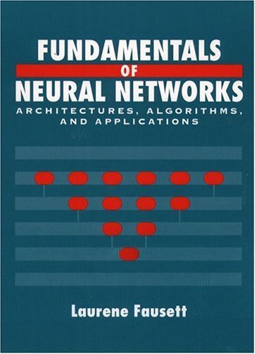 By Laurene V. Fausett - Fundamentals of Neural Networks: Architectures, Algorithms and Applications: 1st (first) Edition