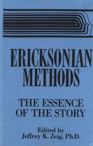 By Jeffrey K. Zeig - Ericksonian Methods: The Essence of the Story: 1st (first) Edition