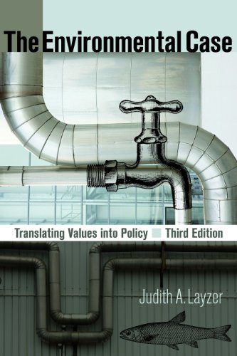 By Judith A Layzer - The Environmental Case: Translating Values Into Policy: 3rd (third) Edition
