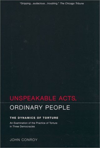 By John Conroy - Unspeakable Acts, Ordinary People: The Dynamics of Torture: 1st (first) Edition