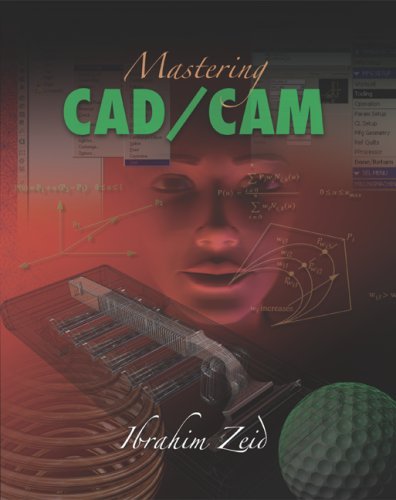 By Ibrahim Zeid - Mastering CAD/CAM: 1st (first) Edition