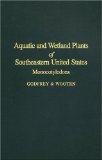 By Robert K. Godfrey - Aquatic and Wetland Plants of Southeastern United States: Monocotyledons: 1st (first) Edition