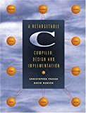 By David R. Hanson - A Retargetable C Compiler: Design and Implementation