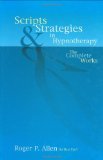 By Roger P. Allen - Scripts and Strategies in Hypnotherapy: The Complete Works