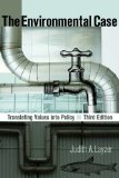 By Judith A Layzer - The Environmental Case: Translating Values Into Policy: 3rd (third) Edition