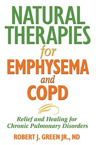 Natural Therapies for Emphysema and COPD: Relief and Healing for Chronic Pulmonary Disorders