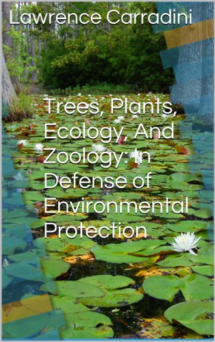 Trees, Plants, Ecology, And Zoology: In Defense of Environmental Protection (Ecology And Evolutionary Biology Book 3)