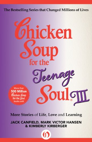 Chicken Soup for the Teenage Soul III: More Stories of Life, Love and Learning (Chicken Soup for the Soul Book 3)