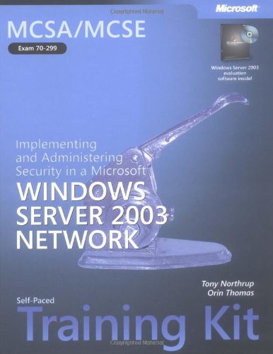 MCSA/MCSE Self-Paced Training Kit (Exam 70-299): Implementing and Administering Security in a MicrosoftÂ® Windows Server(TM) 2003 Network (Pro-Certification)
