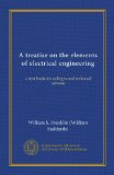 A treatise on the elements of electrical engineering ((v.1)): a text book for colleges and technical schools