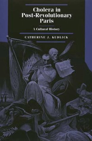 By Catherine J. Kudlick - Cholera in Post-Revolutionary Paris: A Cultural History
