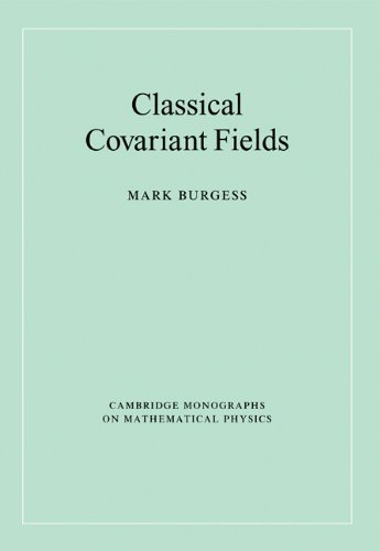 By Mark Burgess - Classical Covariant Fields: 1st (first) Edition