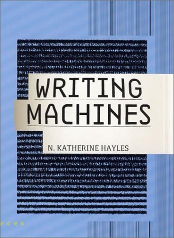 By N. Katherine Hayles - Writing Machines: 1st (first) Edition