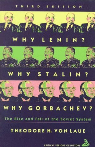 By Theodore H. Von Laue - Why Lenin? Why Stalin? Why Gorbachev?: The Rise and Fall of the Soviet System: 3rd (third) Edition