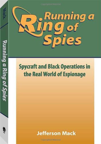 By Jefferson Mack - Running A Ring Of Spies: Spycraft And Black Operations In The Real World Of Espionage: 1st (first) Edition