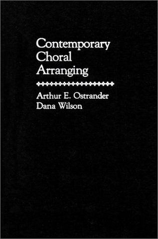 By Arthur Ostrander - Contemporary Choral Arranging: 1st (first) Edition