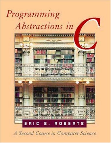 By Eric S. Roberts - Programming Abstractions in C: A Second Course in Computer Science: 1st (first) Edition
