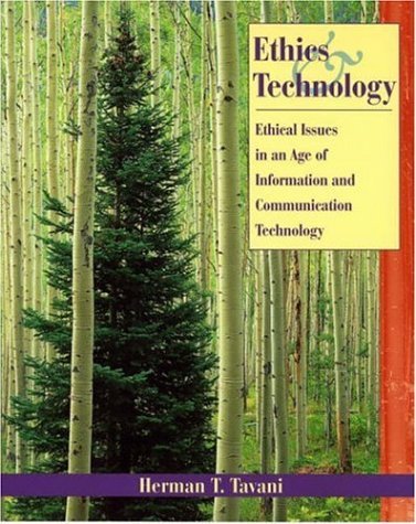 By Herman T. Tavani - Ethics and Technology: Ethical Issues in an Age of Information and Communication Technology: 1st (first) Edition